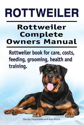 Rottweiler. Rottweiler Complete Owners Manual. Rottweiler book for care costs feeding grooming health and training.