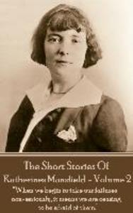 Katherine Mansfield - The Short Stories - Volume 2: When we begin to take our failures non-seriously it means we are ceasing to be afraid of them.