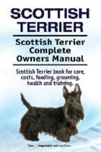 Scottish Terrier. Scottish Terrier Complete Owners Manual. Scottish Terrier book for care costs feeding grooming health and training.