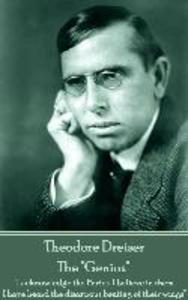Theodore Dreiser - The Genius: I acknowledge the Furies. I believe in them. I have heard the disastrous beating of their wings