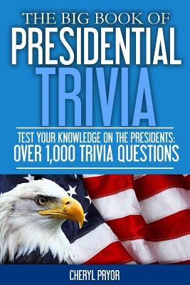 The Big Book Of Presidential Trivia: Test your knowlege on the Presidents: Over 1000 trivia questions