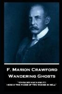 F. Marion Crawford - Wandering Ghosts: ‘When Sir Hugh smiled he saw the faces of two women in hell‘‘