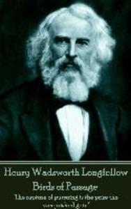 Henry Wadsworth Longfellow - Birds of Passage: The rapture of pursuing is the prize the vanquished gain