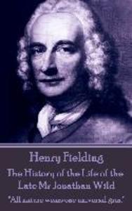 Henry Fielding - The History of the Life of the Late Mr Jonathan Wild: All nature wears one universal grin.