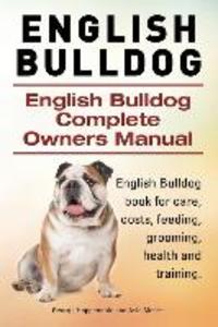 English Bulldog. English Bulldog Complete Owners Manual. English Bulldog book for care costs feeding grooming health and training.
