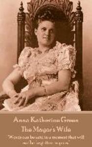 Anna Katherine Green - The Mayor‘s Wife: Words can be said in a moment that will not be forgotten in years