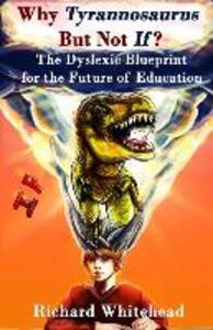 Why ‘Tyrannosaurus‘ But Not ‘If‘?: The Dyslexic Blueprint for the Future of Education
