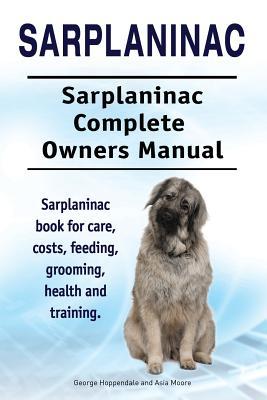 Sarplaninac. Sarplaninac Complete Owners Manual. Sarplaninac book for care costs feeding grooming health and training.