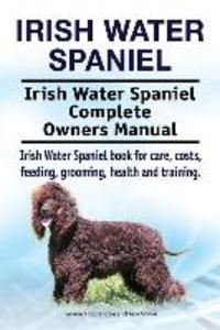 Irish Water Spaniel. Irish Water Spaniel Complete Owners Manual. Irish Water Spaniel book for care costs feeding grooming health and training.