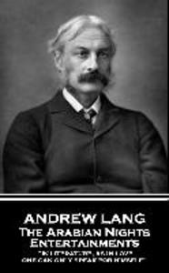 Andrew Lang - The Arabian Nights Entertainments: In literature as in love one can only speak for himself