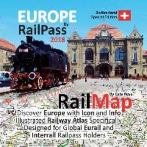Europe by RailPass 2018: Discover Europe with Icon and Info Illustrated Railway Atlas Specifically ed for Global Eurail and Interrail Rai