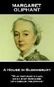 Margaret Oliphant - A House in Bloomsbury: ‘What happiness is there which is not purchased with more or less of pain?‘‘
