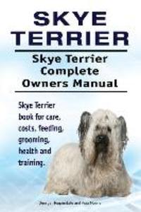Skye Terrier. Skye Terrier Complete Owners Manual. Skye Terrier book for care costs feeding grooming health and training.