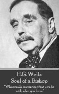 H.G. Wells - Soul of a Bishop: What really matters is what you do with what you have.