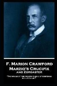 F. Marion Crawford - Marzio‘s Crucifix and Zoroaster: The whole of this modern fabric of existence is a living lie!