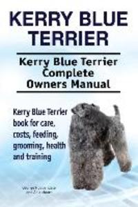 Kerry Blue Terrier. Kerry Blue Terrier Complete Owners Manual. Kerry Blue Terrier book for care costs feeding grooming health and training.