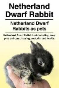 Netherland Dwarf Rabbit. Netherland Dwarf Rabbits as pets. Netherland Dwarf Rabbit book including pros and cons care housing cost diet and health.