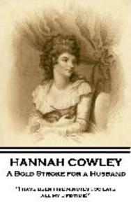Hannah Cowley - A Bold Stroke for a Husband: I have been five minutes too late all my life-time!