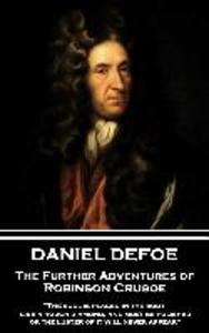 Daniel Defoe - The Further Adventures of Robinson Crusoe: The soul is placed in the body like a rough diamond and must be polished or the luster of
