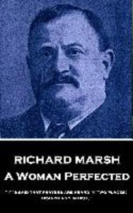Richard Marsh - A Woman Perfected: It is said that prayers are heard in two places; heaven and in hell