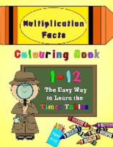 Multiplication Facts Colouring Book 1-12: The Easy Way to Learn the Times Tables