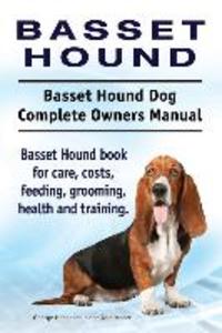 Basset Hound. Basset Hound Dog Complete Owners Manual. Basset Hound book for care costs feeding grooming health and training.