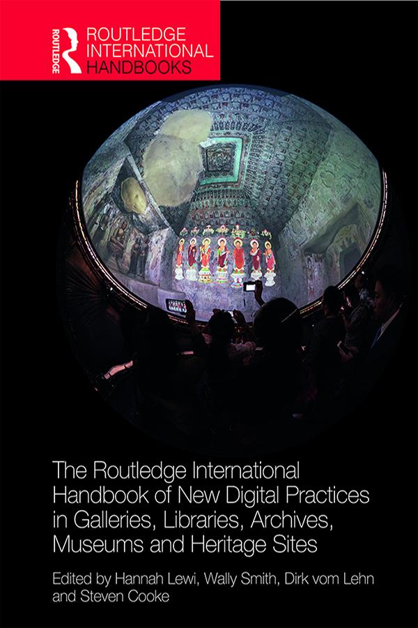 The Routledge International Handbook of New Digital Practices in Galleries Libraries Archives Museums and Heritage Sites