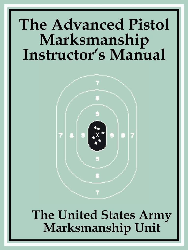 Advanced Pistol Marksmanship Instructor's Manual The