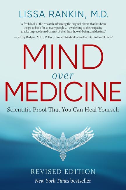 Mind Over Medicine - Revised Edition: Scientific Proof That You Can Heal Yourself