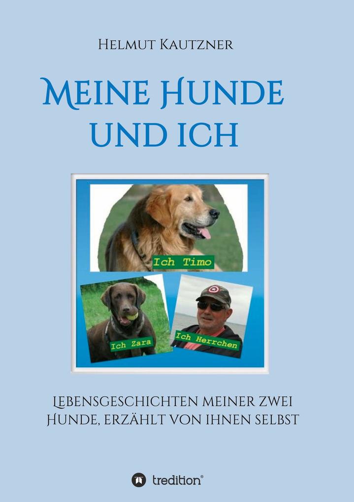 Image of Meine Hunde und ich - Lebensgeschichten meiner zwei Hunde erzählt von ihnen selbst