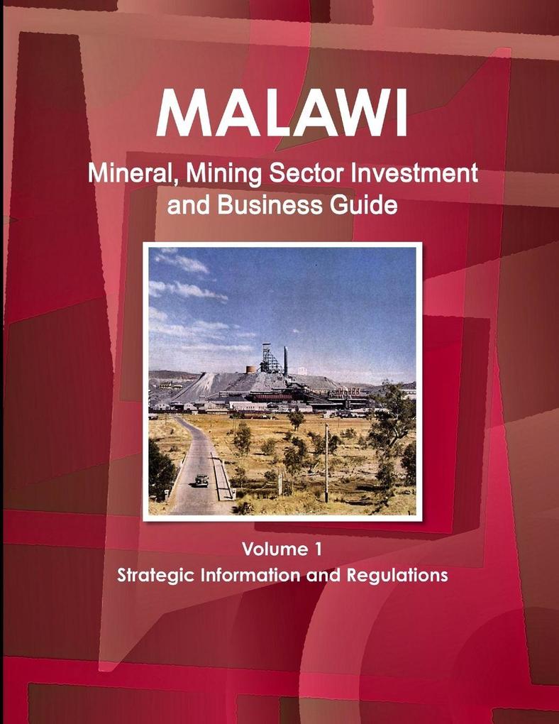 Malawi Mineral Mining Sector Investment and Business Guide Volume 1 Strategic Information and Regulations