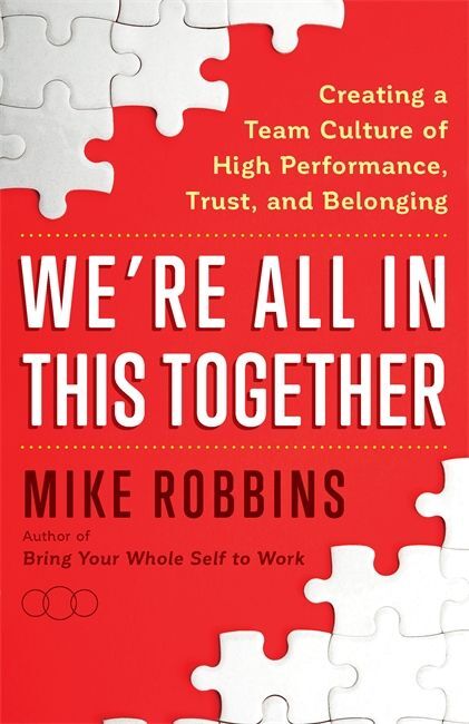 We‘re All in This Together: Creating a Team Culture of High Performance Trust and Belonging