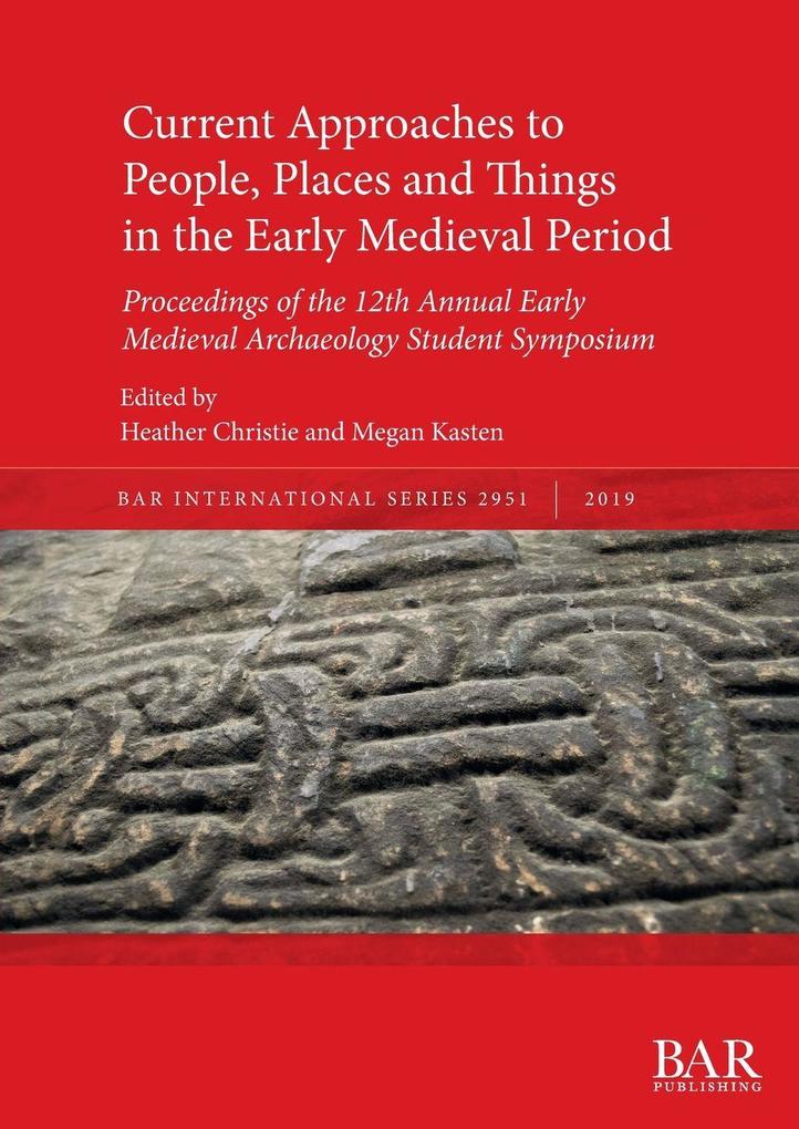 Current Approaches to People Places and Things in the Early Medieval Period