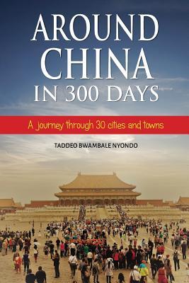 Around China in 300 Days: A journey through 30 cities and towns