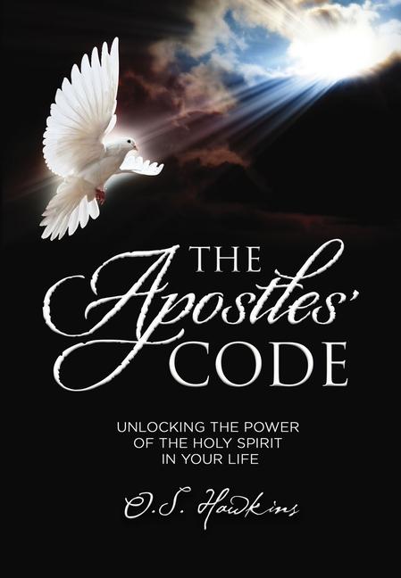 The Apostles‘ Code: Unlocking the Power of God‘s Spirit in Your Life