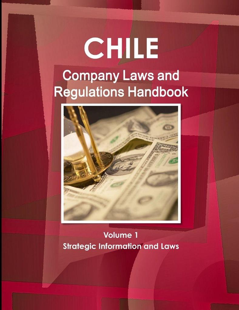 Chile Company Law Handbook Volume 1 Strategic Information and Laws