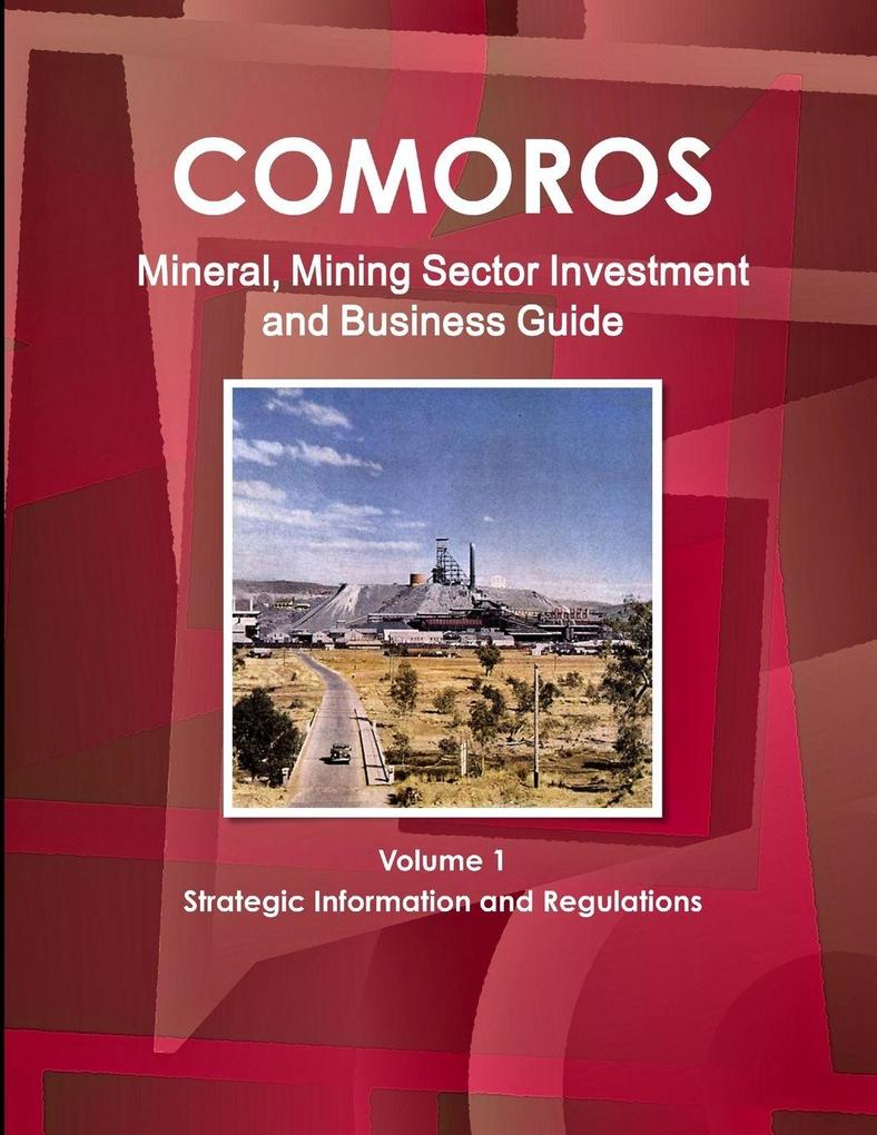 Comoros Mineral Mining Sector Investment and Business Guide Volume 1 Strategic Information and Regulations