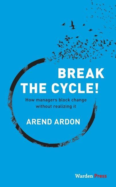 Break the Cycle!: How managers block change without realizing it