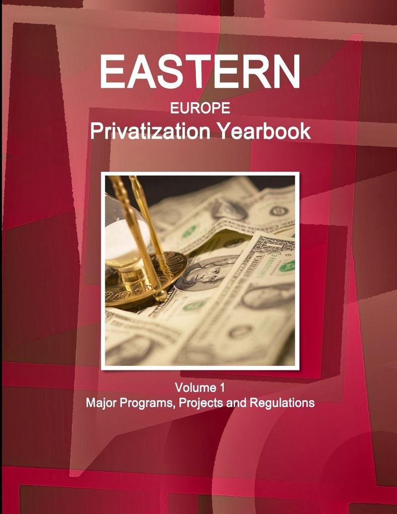 Eastern Europe Privatization Yearbook Volume 1 Major Programs Projects and Regulations