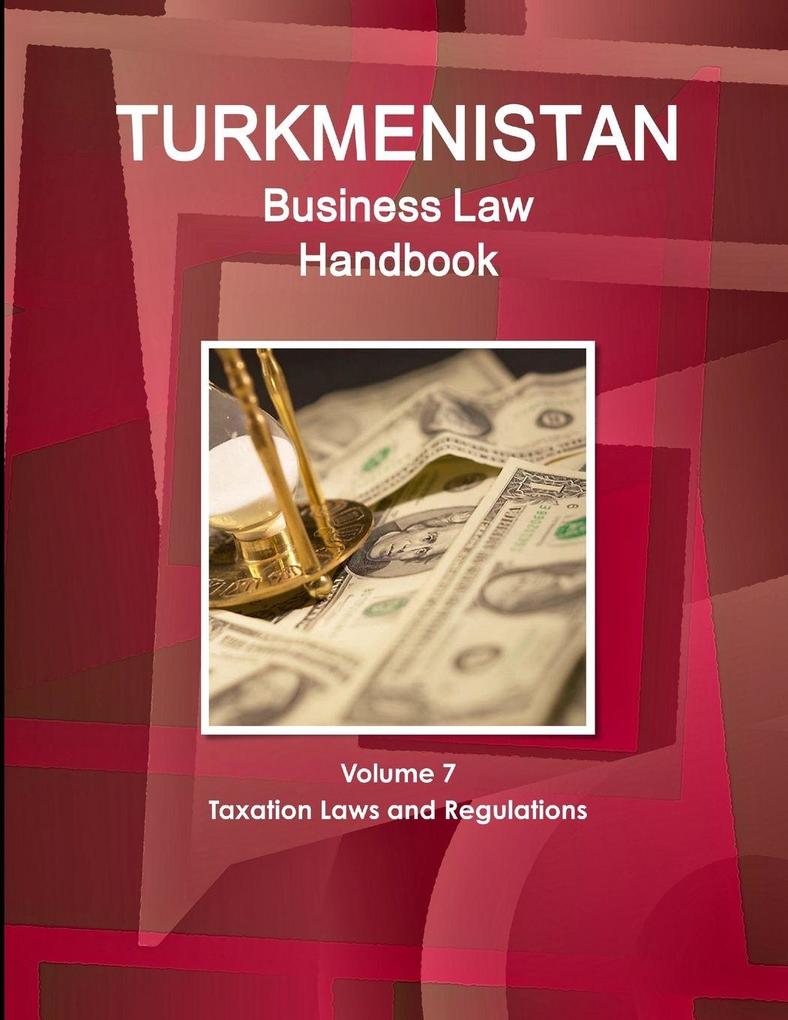 Turkmenistan Business Law Handbook Volume 1 Strategic Information and Basic Laws