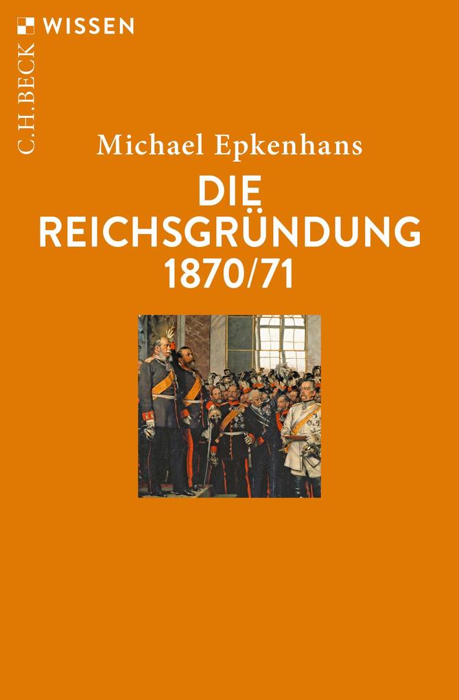 Die Reichsgründung 1870/71 - Michael Epkenhans