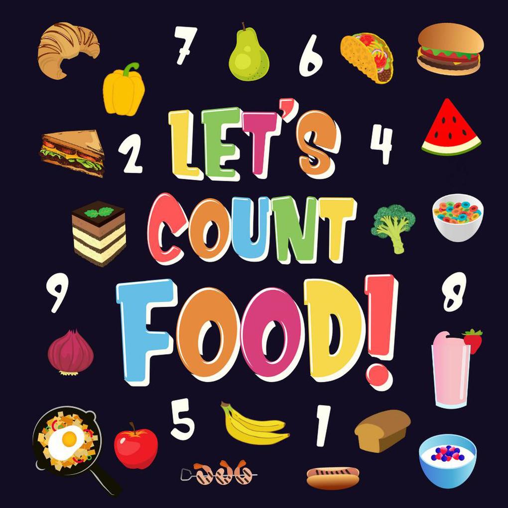 Let‘s Count Food! | Can You Find & Count all the Bananas Carrots and Pizzas | Fun Eating Counting Book for Children 2-4 Year Olds | Picture Puzzle Book (Counting Books for Kindergarten #3)