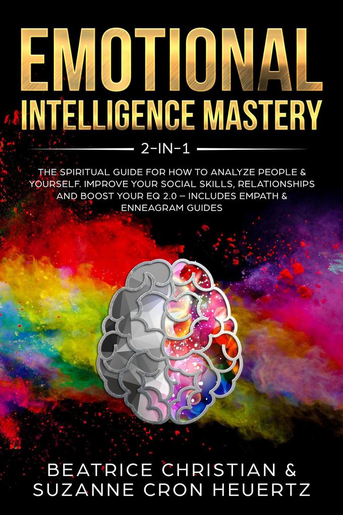 Emotional Intelligence Mastery 2-in-1: The Spiritual Guide for how to analyze people & yourself. Improve your social skills relationships and boost your EQ 2.0 - Includes Empath & Enneagram Guides