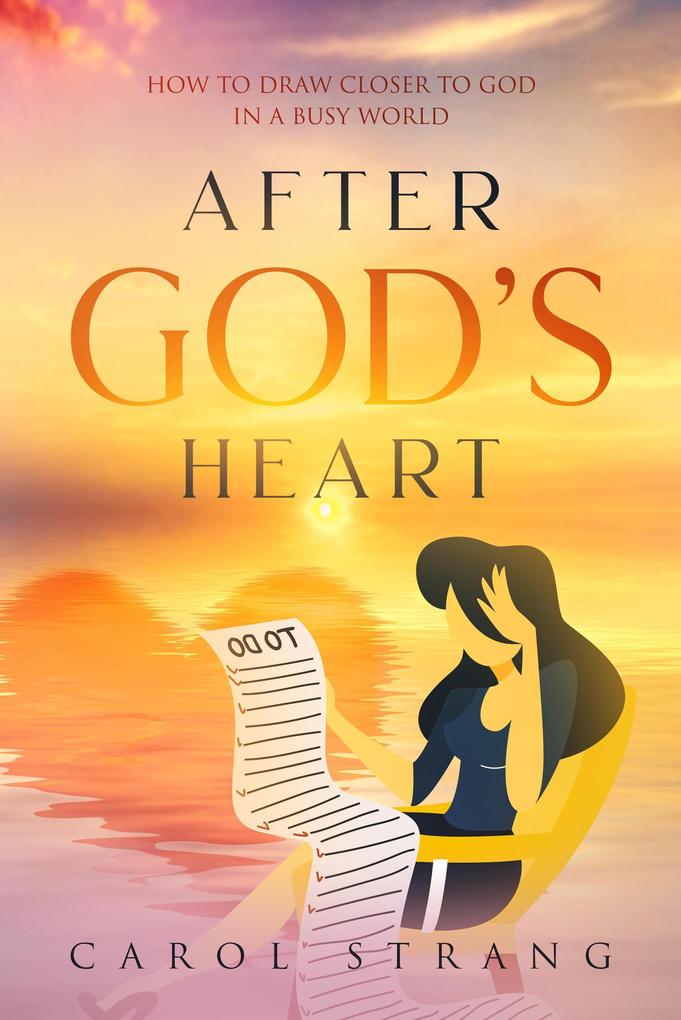 After God‘s Heart: How to Draw Closer to God in a Busy World
