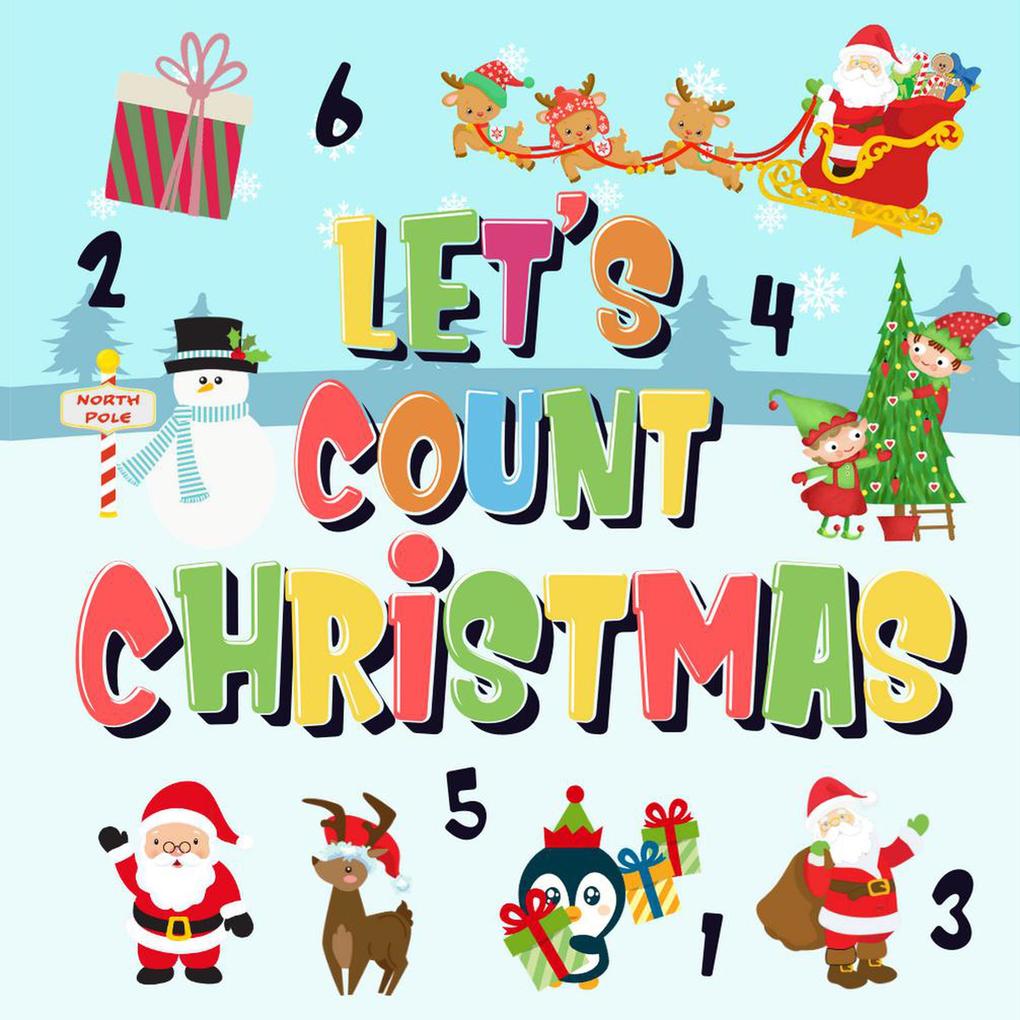 Let‘s Count Christmas! | Can You Find & Count Santa Rudolph the Red-Nosed Reindeer and the Snowman? | Fun Winter Xmas Counting Book for Children 2-4 Year Olds | Picture Puzzle Book (Counting Books for Kindergarten #2)