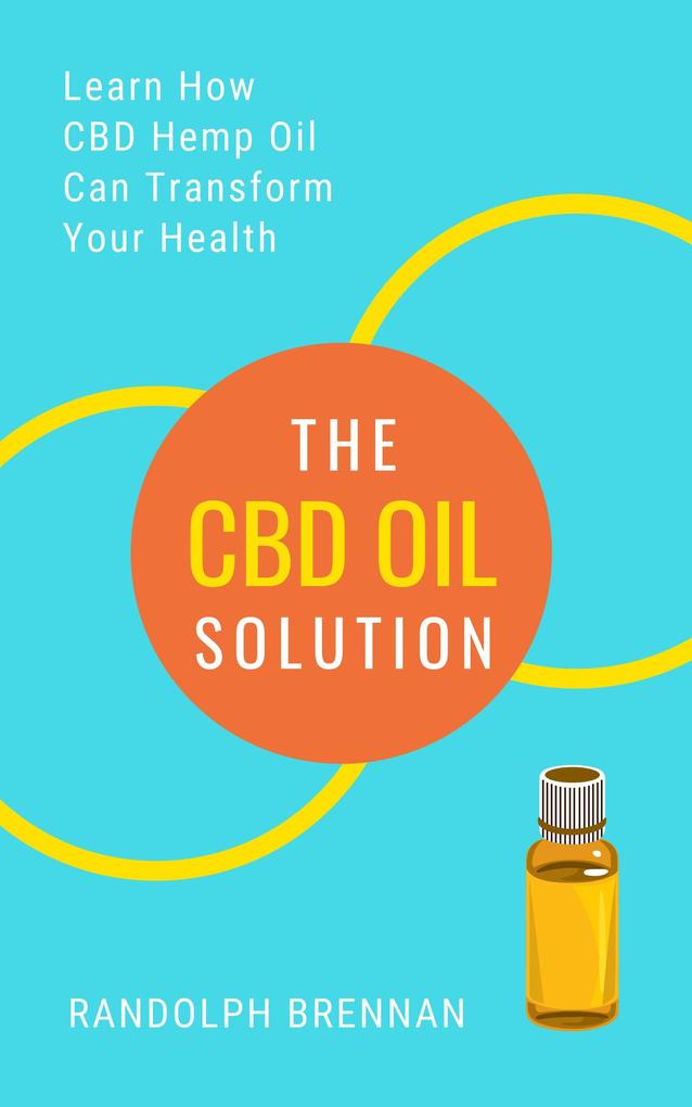 The CBD Oil Solution: Learn How CBD Hemp Oil Might Just Be The Answer For Pain Relief Anxiety Diabetes and Other Health Issues!