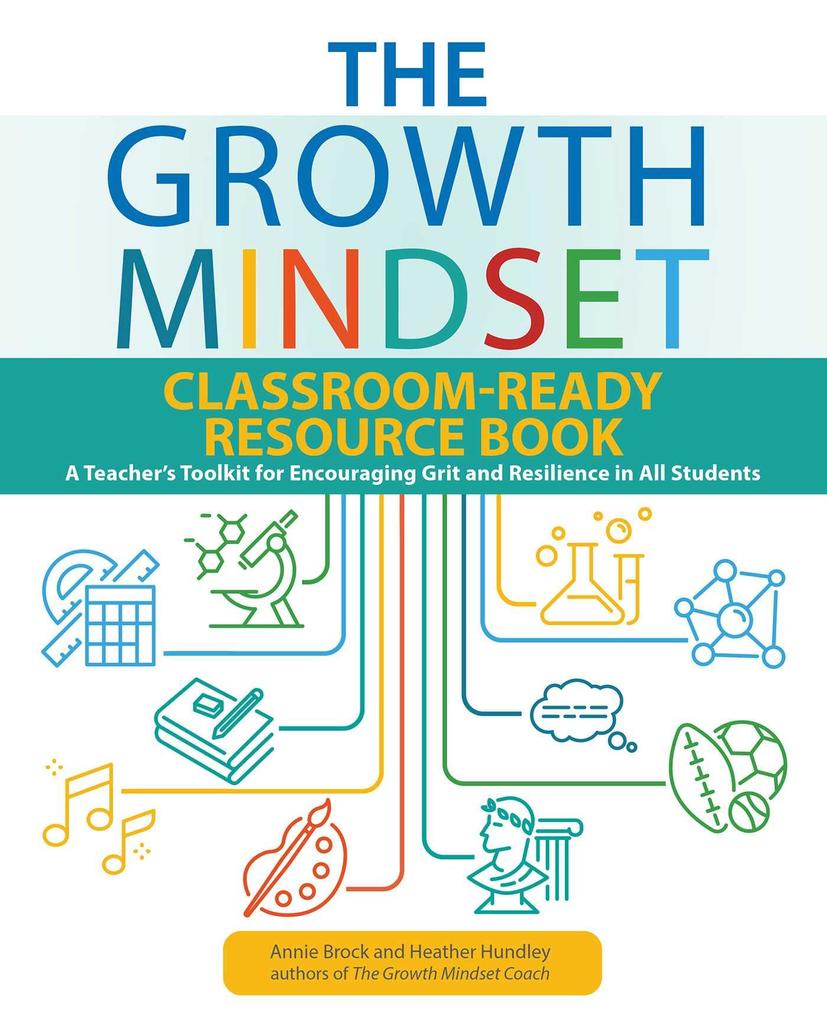 The Growth Mindset Classroom-Ready Resource Book: A Teacher‘s Toolkit for Encouraging Grit and Resilience in All Students