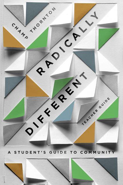 Radically Different Teacher Guide - A Student`s Guide to Community (Teacher Guide)