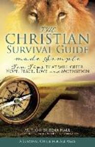 The Christian Survival Guide Made Simple: Ten Tips that will offer Hope Peace Love and Motivation