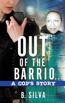 Out of the Barrio. . .A Cop‘s Story